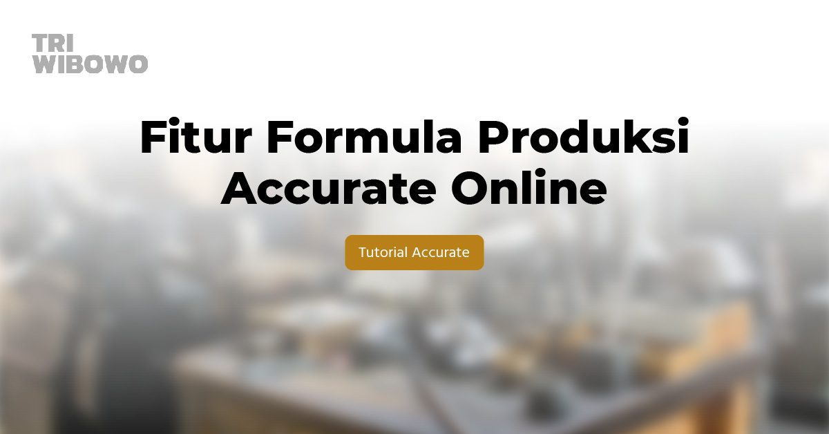 fitur formula produksi accurate online