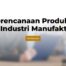 Perencanaan Produksi di Industri Manufaktur