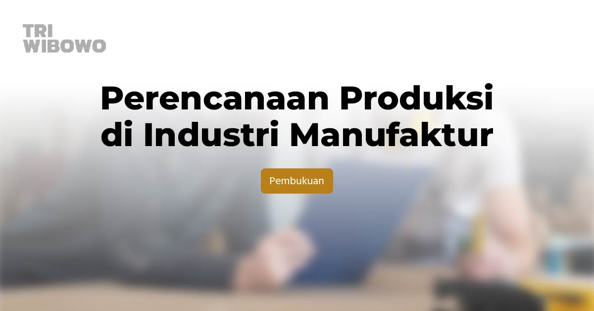 Perencanaan Produksi di Industri Manufaktur