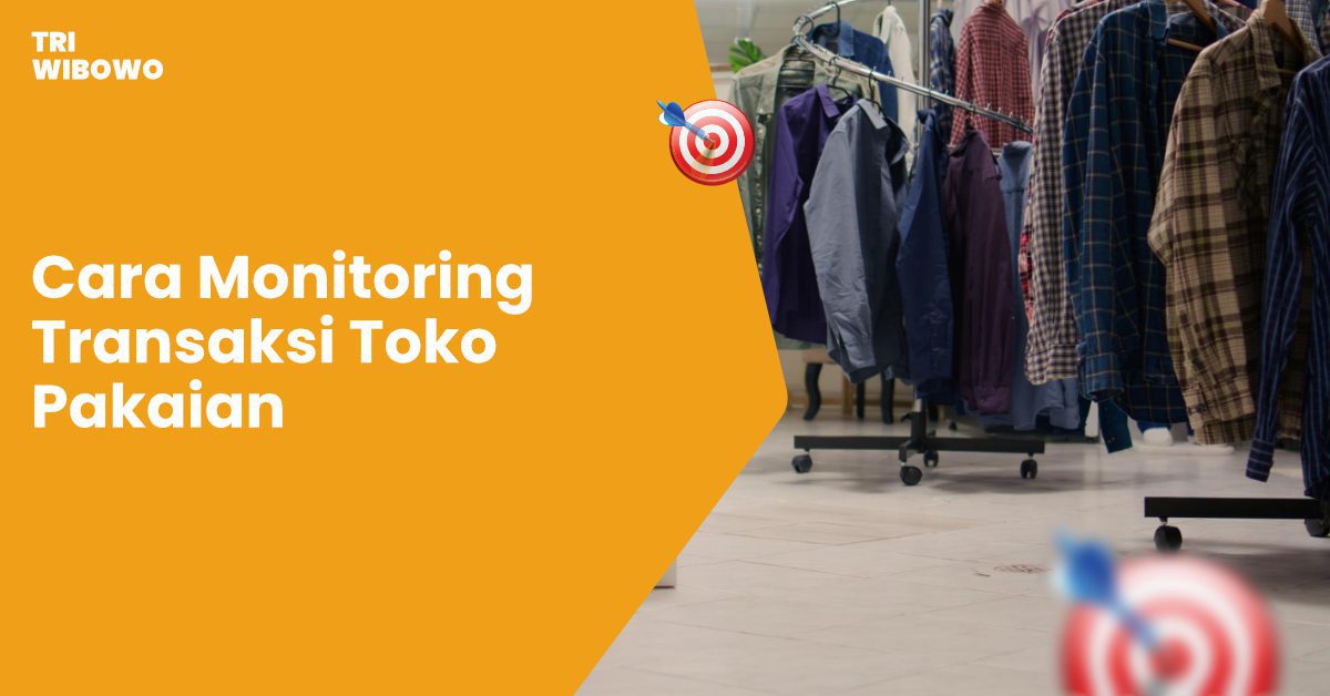 Cara Monitoring Transaksi Toko Pakaian